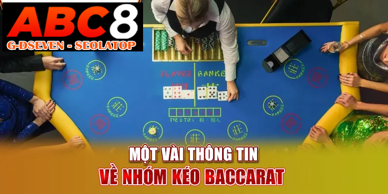 Một vài thông tin về nhóm kéo Baccarat