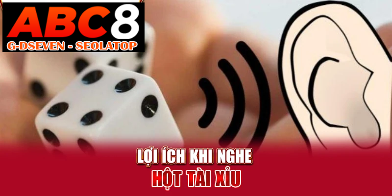 Lợi ích khi nghe hột tài xỉu Lợi ích khi nghe hột tài xỉu