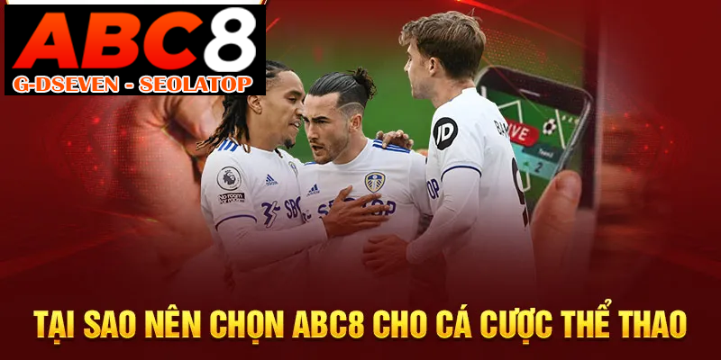 Tại sao nên chọn ABC8 cho cá cược thể thao
