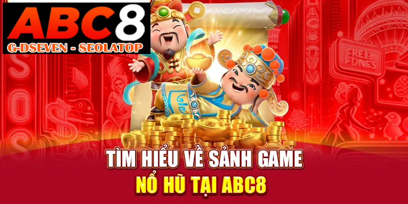 Tìm hiểu về sảnh game nổ hũ tại ABC8 Tìm hiểu về sảnh game nổ hũ tại ABC8