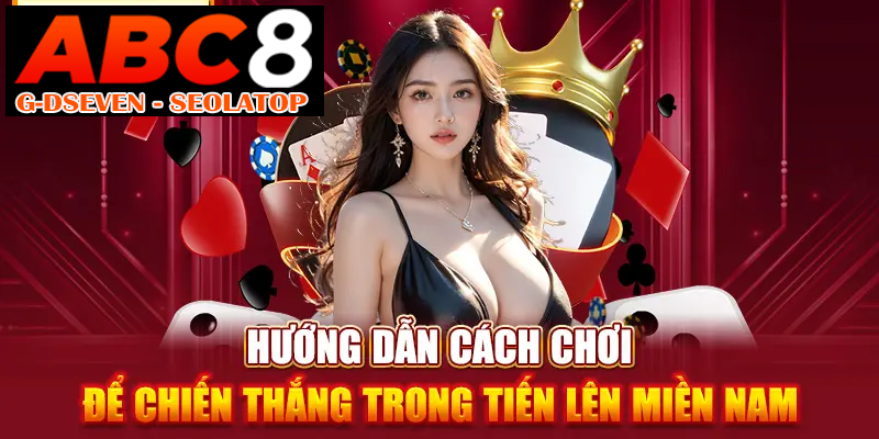 Hướng dẫn cách chơi để chiến thắng trong tiến lên miền Nam